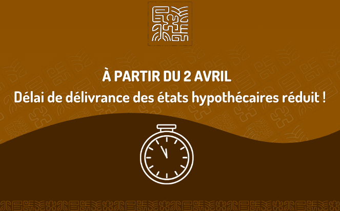 MISE EN PLACE D'UN NOUVEAU DISPOSITIF DANS LA DÉLIVRANCE DES ÉTATS HYPOTHÉCAIRES