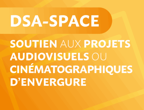 DSA – SPACE : Soutien aux Projets Audiovisuels ou Cinématographiques d’Envergure