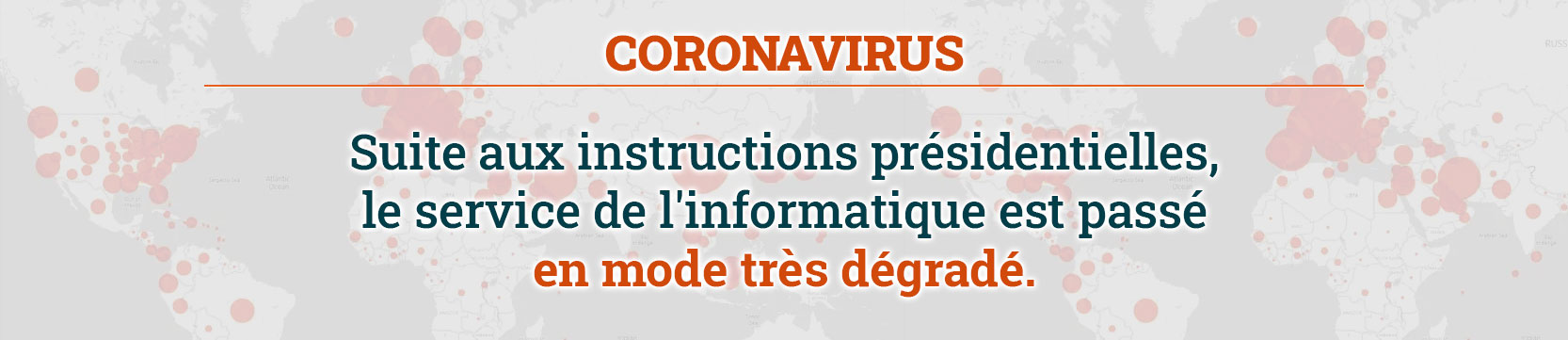 Coronavirus Suite aux instructions présidentielles, le service de l'informatique est passé en mode très dégradé.